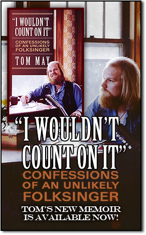 Purchase Tom May's newest memoir, I Wouldn't Count On It: Confessions of an Unlikely Folksinger