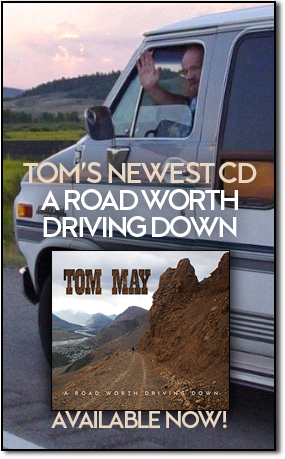 Purchase Tom May's newest CD, A Road Worth Driving Down!